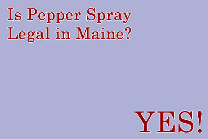 Maine Pepper Spray Laws, Rules & Legal Regulations